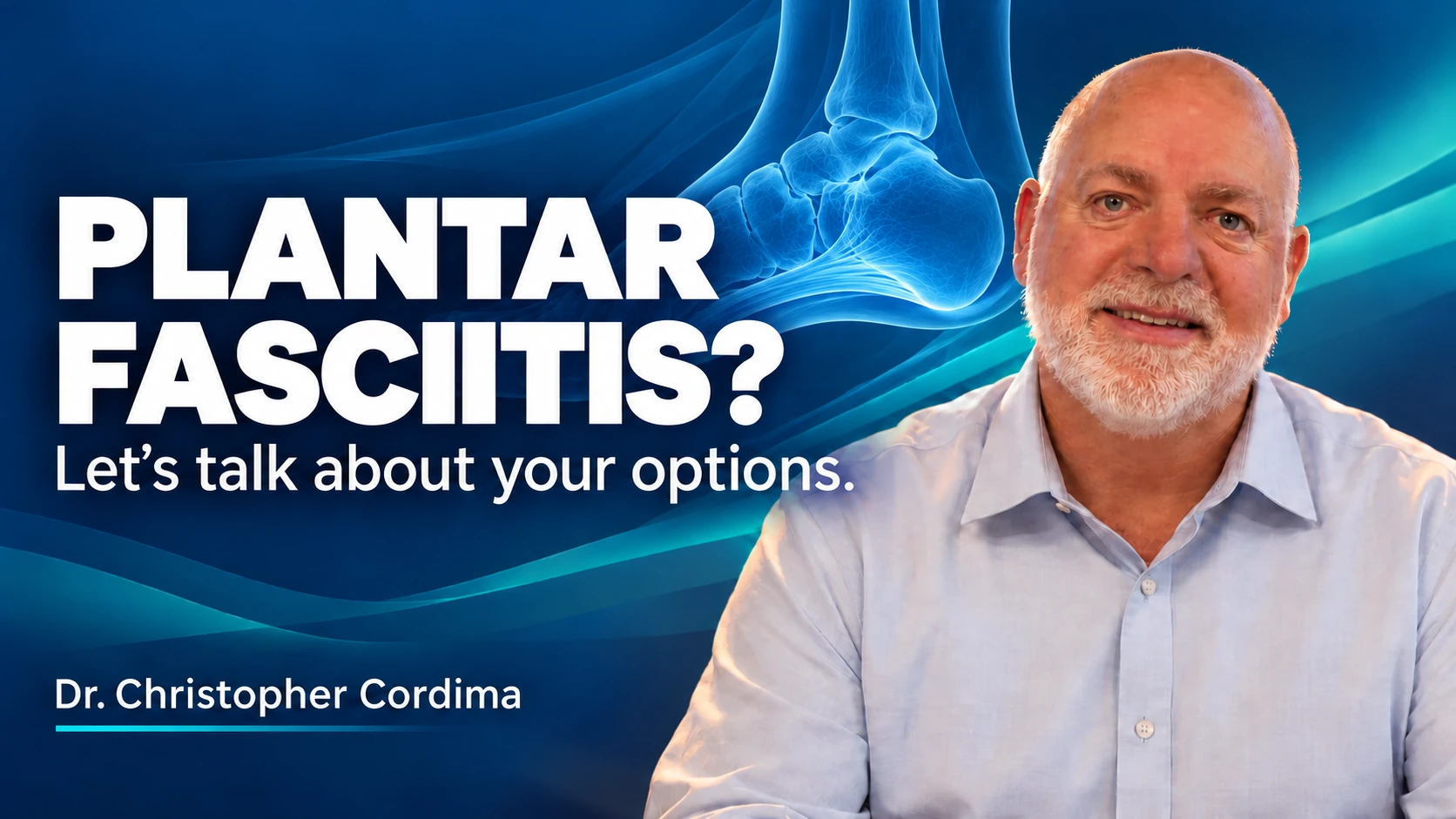 Dr. Christopher Cordima smiling. Plantar fasciitis? Let’s talk about your options.